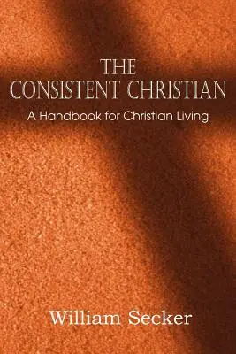 Der konsequente Christ, ein Handbuch für das christliche Leben - The Consistent Christian, a Handbook for Christian Living