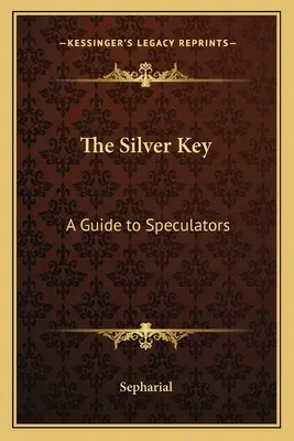 Der Silberschlüssel: Ein Leitfaden für Spekulanten - The Silver Key: A Guide to Speculators