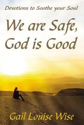 Wir sind sicher, Gott ist gut: Andachten zur Beruhigung der Seele - We Are Safe, God Is Good: Devotions to Soothe Your Soul