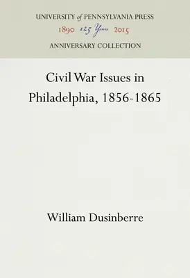 Bürgerkriegsprobleme in Philadelphia, 1856-1865 - Civil War Issues in Philadelphia, 1856-1865