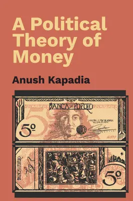 Politische Theorie des Geldes (Kapadia Anush (Indian Institute of Technology Bombay)) - Political Theory of Money (Kapadia Anush (Indian Institute of Technology Bombay))