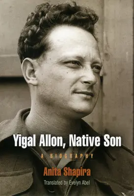 Yigal Allon, Eingeborener Sohn: Eine Biographie - Yigal Allon, Native Son: A Biography