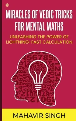 Die Wunder der vedischen Tricks für Kopfrechnen: Entfesseln Sie die Kraft des blitzschnellen Rechnens - Miracles of Vedic Tricks for Mental Maths: Unleashing the Power of Lightning-Fast Calculation