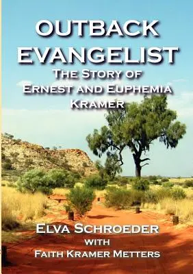 Outback-Evangelist: Die Geschichte von Ernest und Euphemia Kramer - Outback Evangelist: The Story of Ernest and Euphemia Kramer