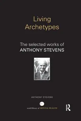 Lebendige Archetypen: Die ausgewählten Werke von Anthony Stevens - Living Archetypes: The selected works of Anthony Stevens