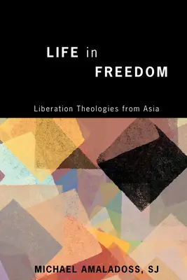 Leben in Freiheit: Befreiungstheologien aus Asien - Life in Freedom: Liberation Theologies from Asia