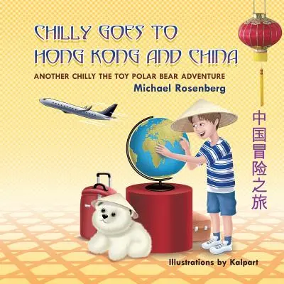 Chilly reist nach Hongkong und China: Ein weiteres Abenteuer von Chilly dem Spielzeug-Eisbären - Chilly Goes to Hong Kong and China: Another Chilly the Toy Polar Bear Adventure