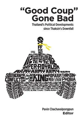 Ein guter Coup ist schiefgegangen: Thailands politische Entwicklung seit Thaksins Sturz - Good Coup Gone Bad: Thailand's Political Development Since Thaksin's Downfall