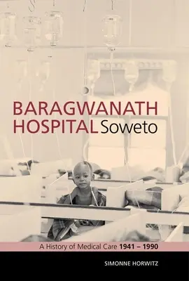 Baragwanath-Krankenhaus, Soweto: Eine Geschichte der medizinischen Versorgung 1941-1990 - Baragwanath Hospital, Soweto: A History of Medical Care 1941-1990