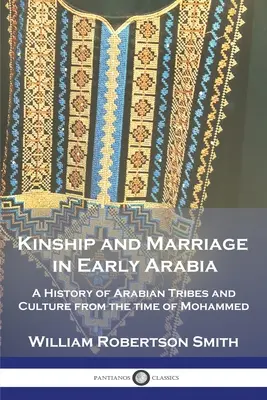 Verwandtschaft und Heirat im frühen Arabien: Eine Geschichte der arabischen Stämme und Kultur seit der Zeit Mohammeds - Kinship and Marriage in Early Arabia: A History of Arabian Tribes and Culture from the time of Mohammed
