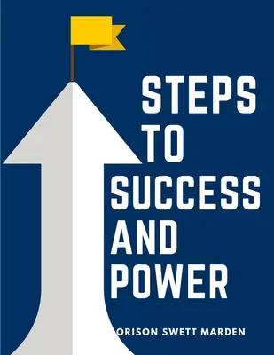 Schritte zu Erfolg und Macht: Ein Buch, das die Jugend zu Charakterbildung, Selbstbeherrschung und edlen Leistungen inspirieren soll - Steps To Success And Power: A Book Designed to Inspire Youth to Character Building, Self-Culture and Noble Achievement