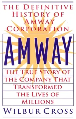 Amway: Die wahre Geschichte des Unternehmens, das das Leben von Millionen von Menschen veränderte - Amway: The True Story of the Company That Transformed the Lives of Millions