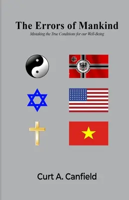 Die Irrtümer der Menschheit: Der Irrtum über die wahren Bedingungen für unser Wohlergehen - The Errors of Mankind: Mistaking the True Conditions for our Well-Being