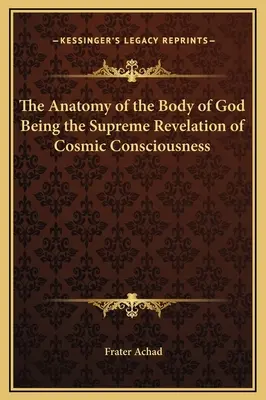 Die Anatomie des Körpers Gottes als höchste Offenbarung des kosmischen Bewusstseins - The Anatomy of the Body of God Being the Supreme Revelation of Cosmic Consciousness