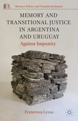 Erinnerung und Übergangsjustiz in Argentinien und Uruguay: Gegen die Straflosigkeit - Memory and Transitional Justice in Argentina and Uruguay: Against Impunity