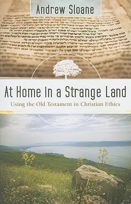 Zu Hause in einem fremden Land: Die Verwendung des Alten Testaments in der christlichen Ethik - At Home in a Strange Land: Using the Old Testament in Christian Ethics