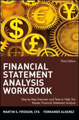 Financial Statement Analysis Workbook: Schritt-für-Schritt-Übungen und Tests zur Beherrschung der Bilanzanalyse - Financial Statement Analysis Workbook: Step-By-Step Exercises and Tests to Help You Master Financial Statement Analysis