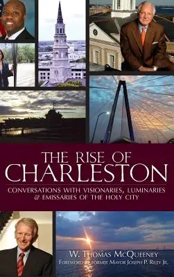 Der Aufstieg von Charleston: Gespräche mit Visionären, Lichtgestalten und Abgesandten der Heiligen Stadt - The Rise of Charleston: Conversations with Visionaries, Luminaries & Emissaries of the Holy City