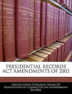 Änderungen des Presidential Records ACT von 2002 - Presidential Records ACT Amendments of 2002