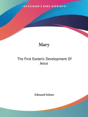 Maria: Die erste esoterische Entwicklung von Jesus - Mary: The First Esoteric Development Of Jesus