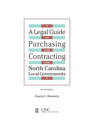 Legal Guide to Purchasing and Contracting for North Carolina Local Governments: Ausgabe 2004 & Ergänzung 2007 - Legal Guide to Purchasing and Contracting for North Carolina Local Governments: 2004 Edition & 2007 Supplement