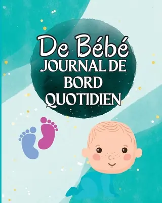Livre de Loch d'un enfant: Über die Ernährungsgewohnheiten Ihres Kindes, die notwendigen Nahrungsmittel, die Essenszeiten, die Liegen und - Livre de Loch d'un enfant: Suivez les habitudes alimentaires de votre nouveau-n, les fournitures ncessaires, l'heure du coucher, les couches et