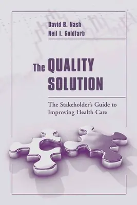Die Qualitätslösung: Der Leitfaden für die Verbesserung der Gesundheitsversorgung: Leitfaden für Akteure zur Verbesserung der Gesundheitsversorgung - The Quality Solution: The Stakeholder's Guide to Improving Health Care: The Stakeholder's Guide to Improving Health Care