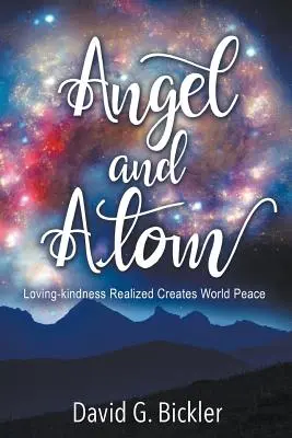 Engel und Atom: Verwirklichte Nächstenliebe schafft Weltfrieden - Angel and Atom: Loving-kindness Realized Creates World Peace