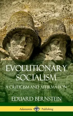 Evolutionärer Sozialismus: Eine Kritik und Bestätigung (Hardcover) - Evolutionary Socialism: A Criticism and Affirmation (Hardcover)