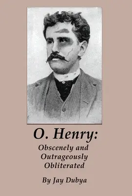 O. Henry: Obszön und unverschämt vernichtet - O. Henry: Obscenely and Outrageously Obliterated