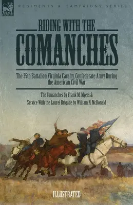 Reiten mit den Komantschen: Das 35. Bataillon der Virginia-Kavallerie, Konföderierte Armee während des Amerikanischen Bürgerkriegs - Riding with the Comanches: The 35th Battalion Virginia Cavalry, Confederate Army During the American Civil War