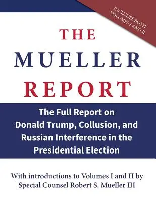 Der Mueller-Bericht: Der vollständige Bericht über Donald Trump, geheime Absprachen und die russische Einmischung in die Präsidentschaftswahlen - The Mueller Report: The Full Report on Donald Trump, Collusion, and Russian Interference in the Presidential Election