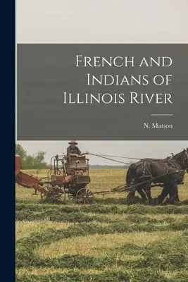 Franzosen und Indianer am Illinois River - French and Indians of Illinois River