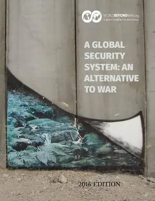 Ein globales Sicherheitssystem: Eine Alternative zum Krieg: Ausgabe 2016 - A Global Security System: An Alternative to War: 2016 Edition