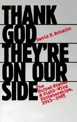 Gott sei Dank sind sie auf unserer Seite: Die Vereinigten Staaten und die rechtsgerichteten Diktaturen, 1921-1965 - Thank God They're on Our Side: The United States and Right-Wing Dictatorships, 1921-1965