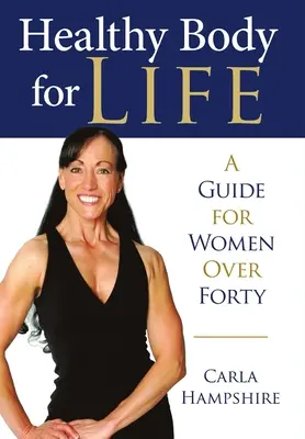 Gesunder Körper fürs Leben: Ein Leitfaden für Frauen über vierzig - Healthy Body for Life: A Guide for Women Over Forty