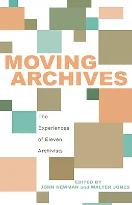 Bewegte Archive: Die Erfahrungen von elf Archivaren - Moving Archives: The Experiences of Eleven Archivists