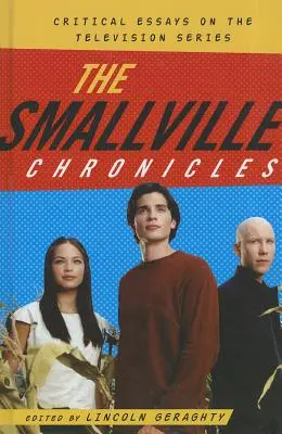 Die Smallville-Chroniken: Kritische Essays über die Fernsehserie - The Smallville Chronicles: Critical Essays on the Television Series
