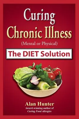 Heilung chronischer Krankheiten (psychisch oder physisch) - die Diätlösung - Curing Chronic Illness (Mental or Physical) the Diet Solution