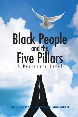 Schwarze Menschen und die fünf Säulen: Ein Anfängerkurs - Black People and the Five Pillars: A Beginners Level