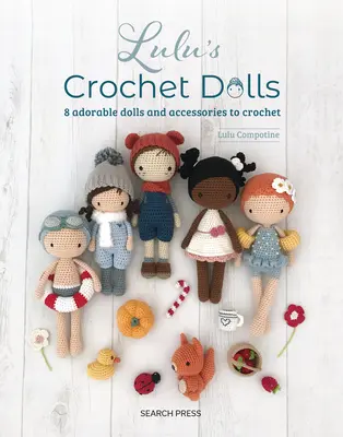 Lulus Häkelpuppen: 8 bezaubernde Puppen und Zubehör zum Häkeln - Lulu's Crochet Dolls: 8 Adorable Dolls and Accessories to Crochet