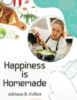 Das Glück ist hausgemacht: Der Leitfaden für Hausfrauen und Hausmänner - Happiness is Homemade: The Home Cook's Guide