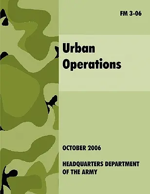 Städtische Operationen: Offizielles Feldhandbuch der U.S.-Armee FM 3-06 - Urban Operations: The Official U.S.Army Field Manual FM 3-06