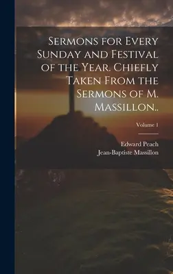 Predigten für jeden Sonntag und jedes Fest im Jahr. Hauptsächlich entnommen aus den Predigten von M. Massillon...; Band 1 - Sermons for Every Sunday and Festival of the Year. Chiefly Taken From the Sermons of M. Massillon..; Volume 1