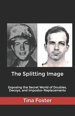 Das gespaltene Bild: Die Entlarvung der geheimen Welt der Doppelgänger, Lockvögel und Hochstapler-Vertreter - The Splitting Image: Exposing the Secret World of Doubles, Decoys, and Impostor-Replacements
