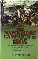 Der napoleonische Feldzug von 1805: Ulm, Austerlitz und der Feldzug in Italien und Tirol - The Napoleonic Campaign of 1805: Ulm, Austerlitz and the Campaign in Italy and the Tyrol