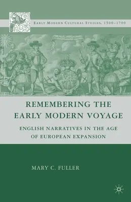 Die Erinnerung an die frühneuzeitliche Reise: Englische Narrative im Zeitalter der europäischen Expansion - Remembering the Early Modern Voyage: English Narratives in the Age of European Expansion