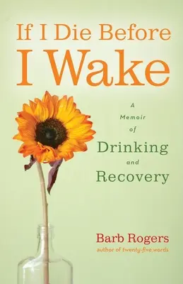 Wenn ich sterbe, bevor ich aufwache: Ein Memoir über Trinken und Genesung - If I Die Before I Wake: A Memoir of Drinking and Recovery