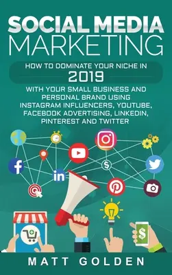 Social Media Marketing: Wie Sie 2019 mit Ihrem kleinen Unternehmen und Ihrer persönlichen Marke Ihre Nische dominieren, indem Sie Instagram Influencer, YouTube, F - Social Media Marketing: How to Dominate Your Niche in 2019 with Your Small Business and Personal Brand Using Instagram Influencers, YouTube, F