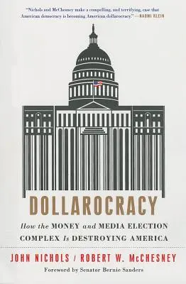 Dollarocracy: Wie der Geld- und Medien-Wahlkomplex Amerika zerstört - Dollarocracy: How the Money and Media Election Complex Is Destroying America